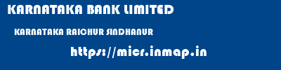 KARNATAKA BANK LIMITED  KARNATAKA RAICHUR SINDHANUR   micr code